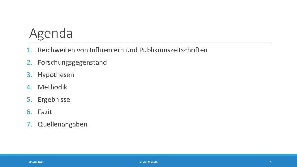 Agenda 1. Reichweiten von Influencern und Publikumszeitschriften 2. Forschungsgegenstand 3. Hypothesen 4. Methodik 5.
