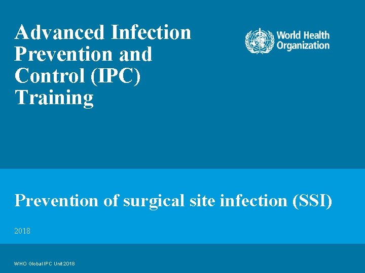 Advanced Infection Prevention and Control (IPC) Training Prevention of surgical site infection (SSI) 2018