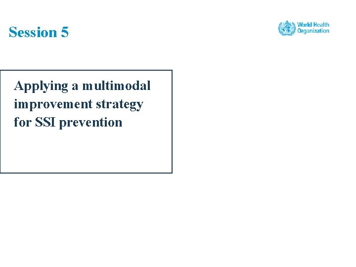 Session 5 Applying a multimodal improvement strategy for SSI prevention 