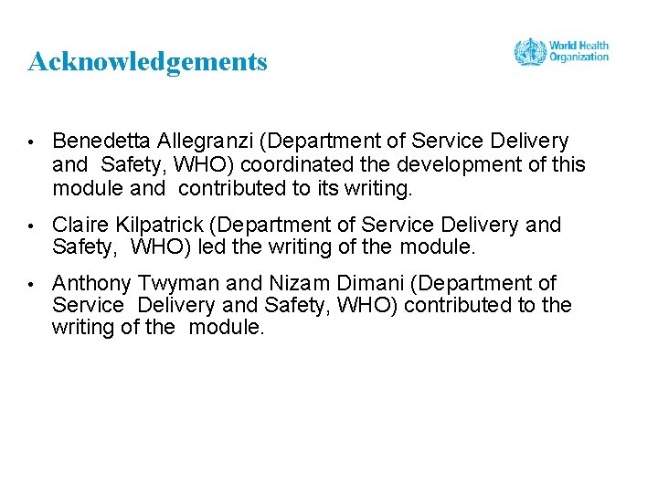 Acknowledgements • Benedetta Allegranzi (Department of Service Delivery and Safety, WHO) coordinated the development