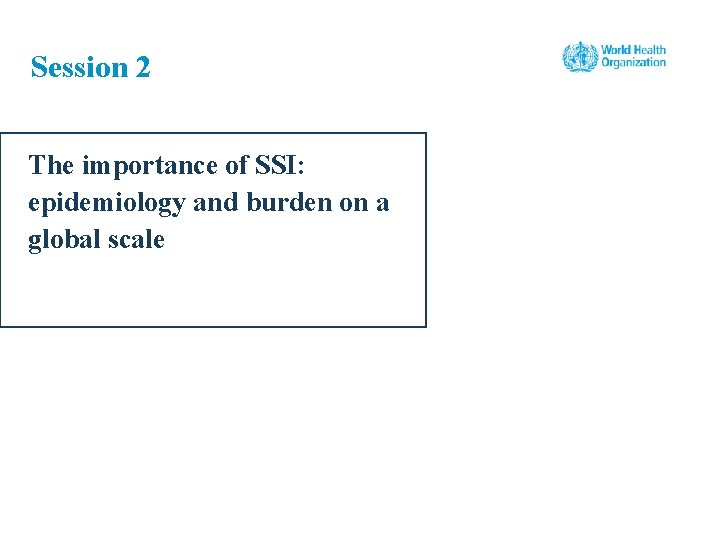 Session 2 The importance of SSI: epidemiology and burden on a global scale 