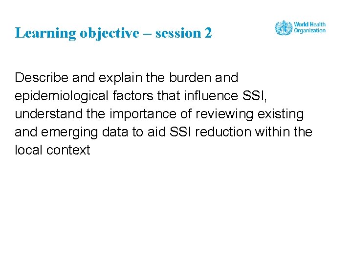 Learning objective – session 2 Describe and explain the burden and epidemiological factors that