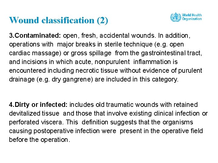 Wound classification (2) 3. Contaminated: open, fresh, accidental wounds. In addition, operations with major