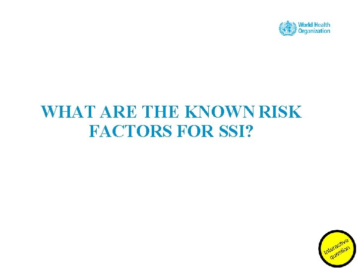 WHAT ARE THE KNOWN RISK FACTORS FOR SSI? 