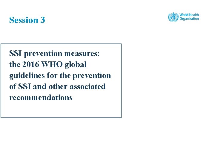 Session 3 SSI prevention measures: the 2016 WHO global guidelines for the prevention of