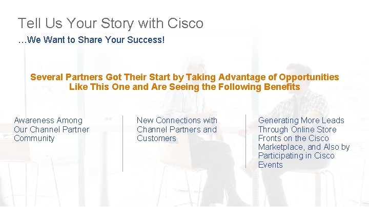Tell Us Your Story with Cisco …We Want to Share Your Success! Several Partners