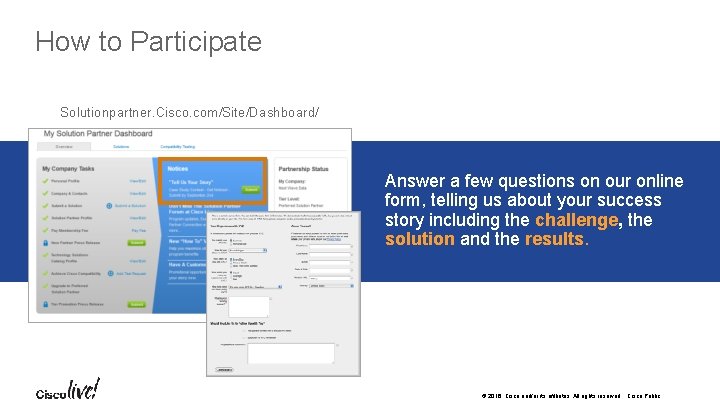 How to Participate Solutionpartner. Cisco. com/Site/Dashboard/ Answer a few questions on our online form,