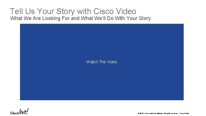 Tell Us Your Story with Cisco Video What We Are Looking For and What