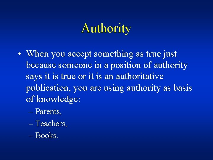 Authority • When you accept something as true just because someone in a position