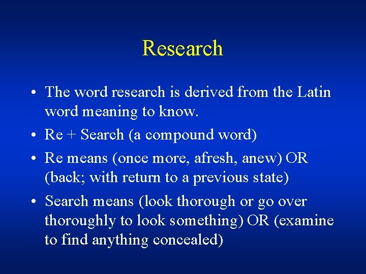 Research • The word research is derived from the Latin word meaning to know.