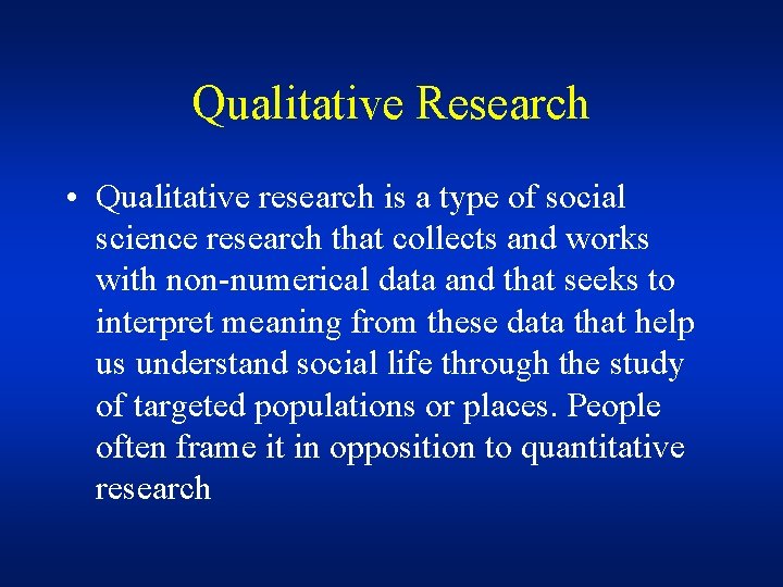 Qualitative Research • Qualitative research is a type of social science research that collects