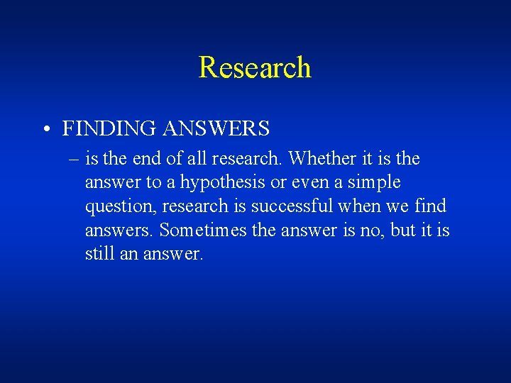Research • FINDING ANSWERS – is the end of all research. Whether it is