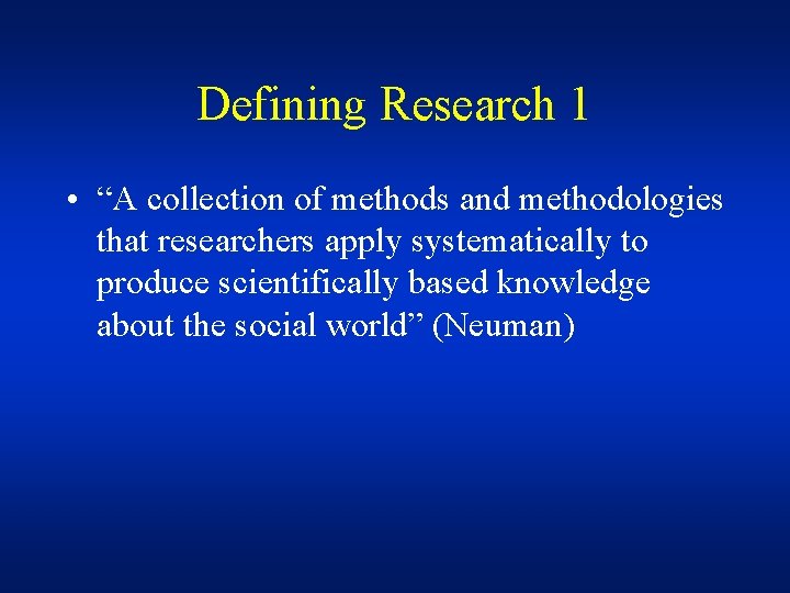 Defining Research 1 • “A collection of methods and methodologies that researchers apply systematically