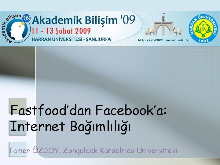 Fastfood’dan Facebook’a: Internet Bağımlılığı Tamer ÖZSOY, Zonguldak Karaelmas Üniversitesi 