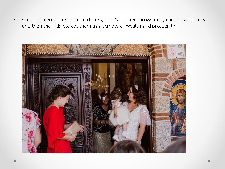  • Once the ceremony is finished the groom’s mother throws rice, candies and