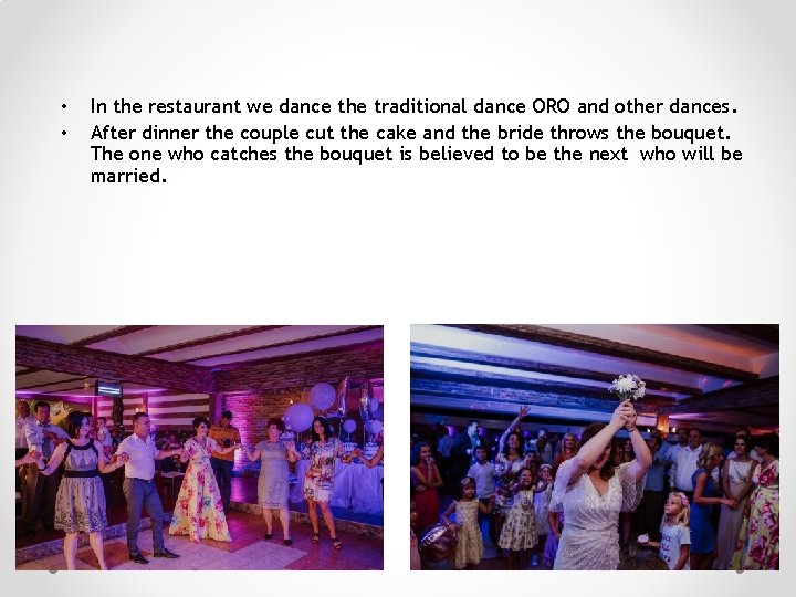  • • In the restaurant we dance the traditional dance ORO and other