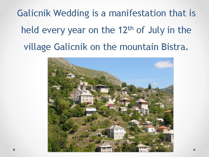 Galicnik Wedding is a manifestation that is held every year on the 12 th