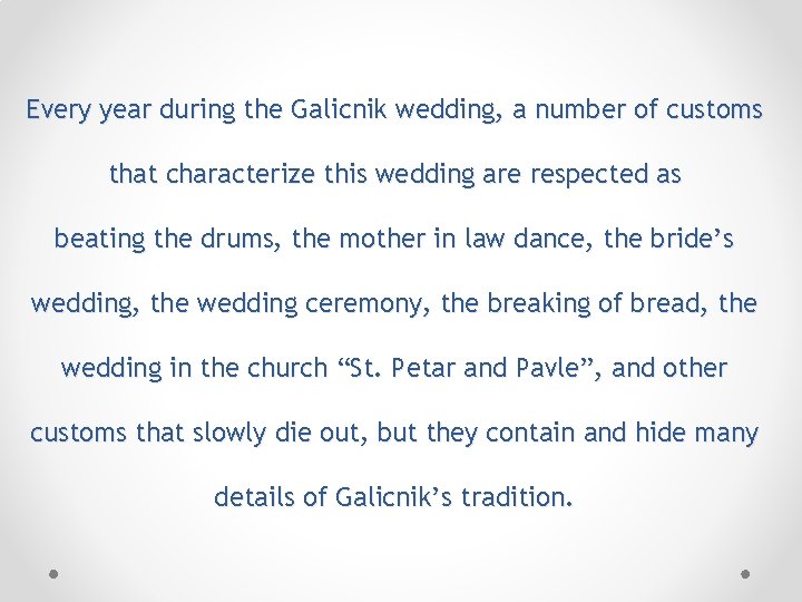 Every year during the Galicnik wedding, a number of customs that characterize this wedding