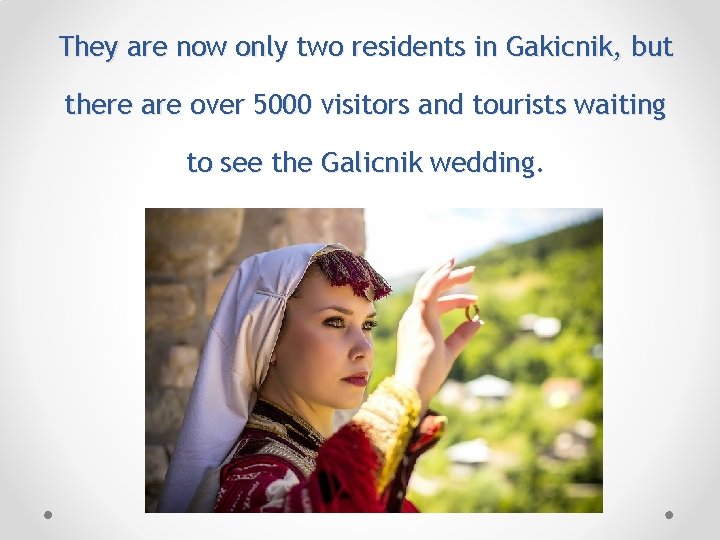 They are now only two residents in Gakicnik, but there are over 5000 visitors