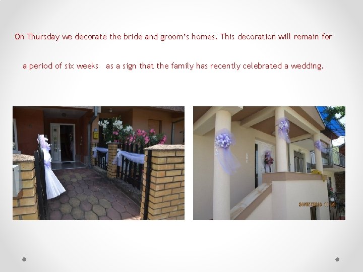 On Thursday we decorate the bride and groom’s homes. This decoration will remain for
