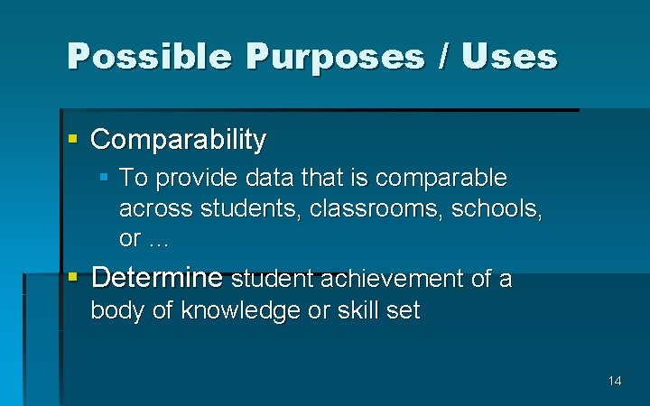 Possible Purposes / Uses § Comparability § To provide data that is comparable across