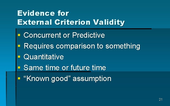 Evidence for External Criterion Validity § § § Concurrent or Predictive Requires comparison to