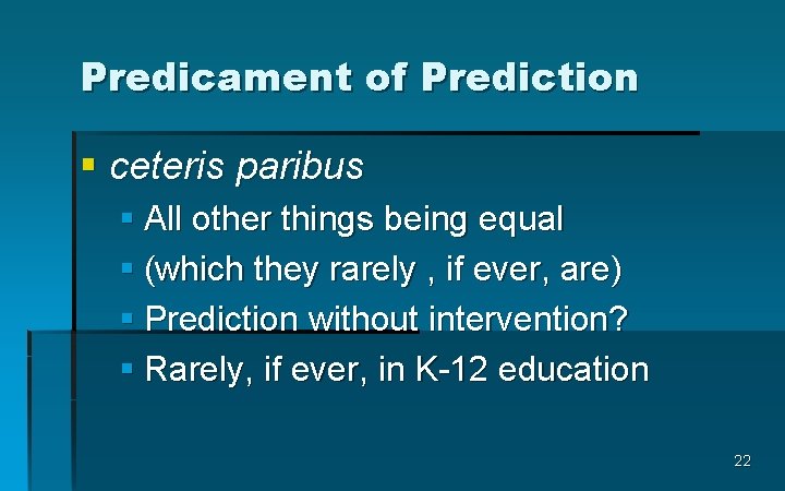 Predicament of Prediction § ceteris paribus § All other things being equal § (which