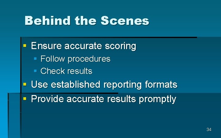 Behind the Scenes § Ensure accurate scoring § Follow procedures § Check results §