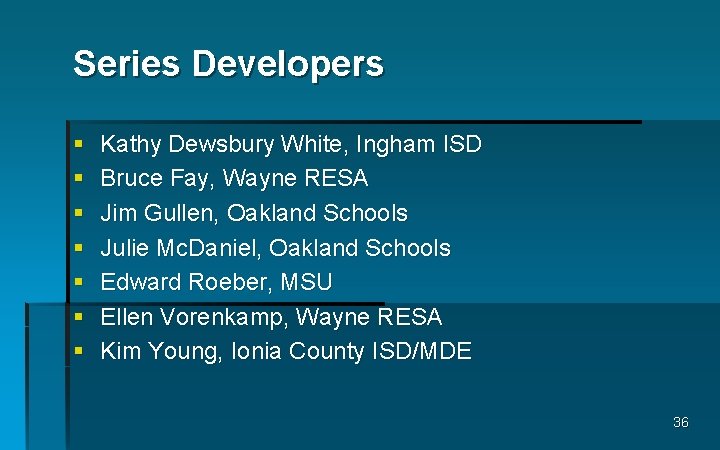 Series Developers § § § § Kathy Dewsbury White, Ingham ISD Bruce Fay, Wayne