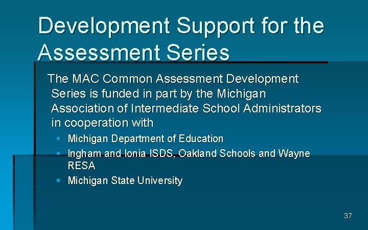 Development Support for the Assessment Series The MAC Common Assessment Development Series is funded