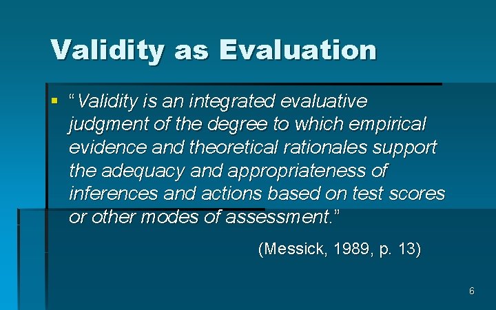 Validity as Evaluation § “Validity is an integrated evaluative judgment of the degree to