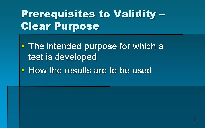 Prerequisites to Validity – Clear Purpose § The intended purpose for which a test
