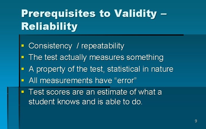 Prerequisites to Validity – Reliability § § § Consistency / repeatability The test actually