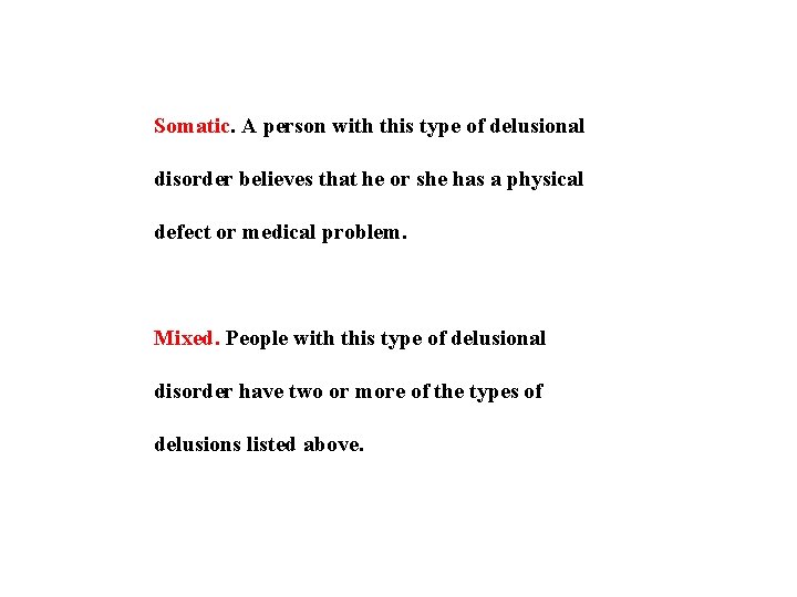 Somatic. A person with this type of delusional disorder believes that he or she