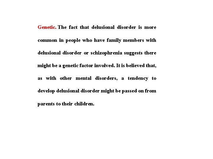 Genetic. The fact that delusional disorder is more common in people who have family