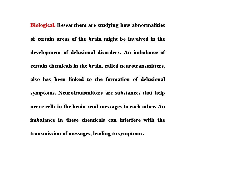 Biological. Researchers are studying how abnormalities of certain areas of the brain might be