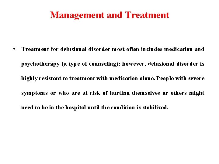 Management and Treatment • Treatment for delusional disorder most often includes medication and psychotherapy