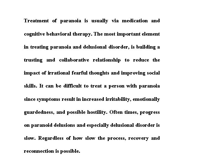 Treatment of paranoia is usually via medication and cognitive behavioral therapy. The most important