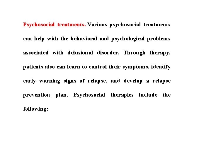 Psychosocial treatments. Various psychosocial treatments can help with the behavioral and psychological problems associated