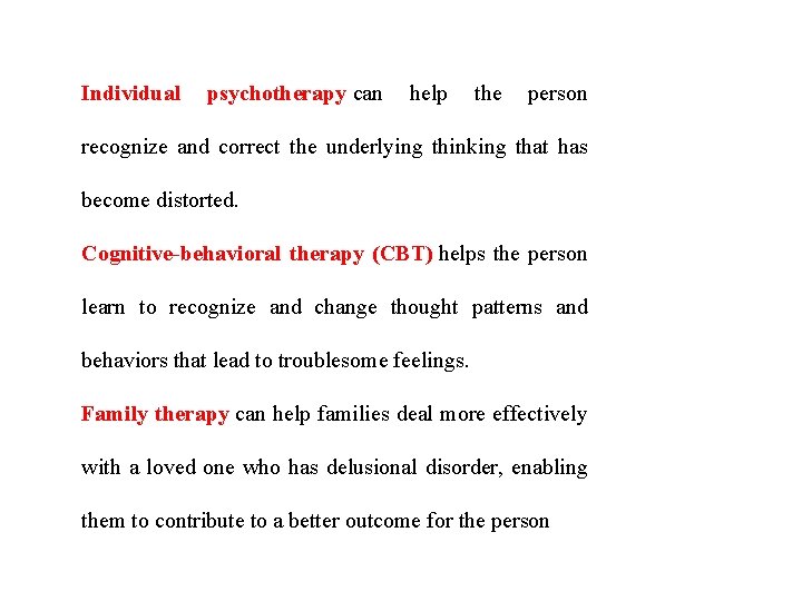 Individual psychotherapy can help the person recognize and correct the underlying thinking that has