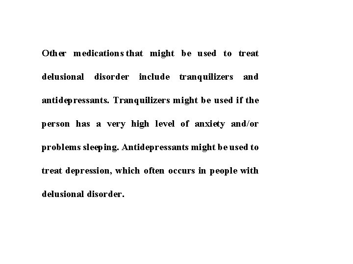 Other medications that might be used to treat delusional disorder include tranquilizers and antidepressants.