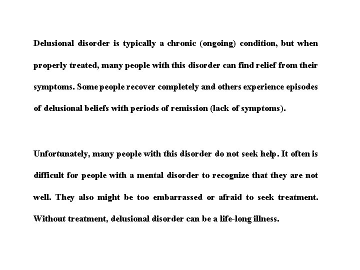 Delusional disorder is typically a chronic (ongoing) condition, but when properly treated, many people