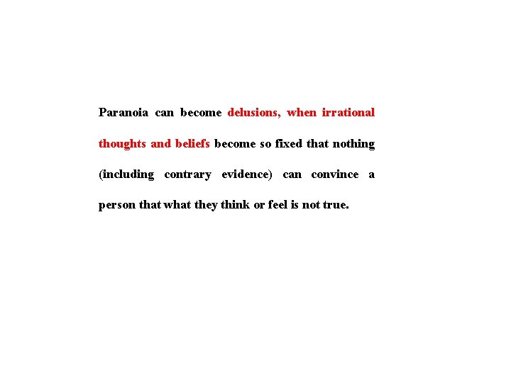 Paranoia can become delusions, when irrational thoughts and beliefs become so fixed that nothing