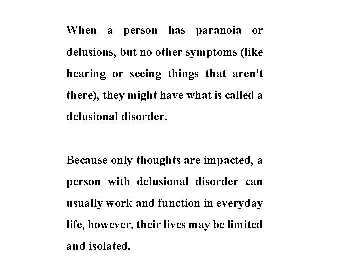 When a person has paranoia or delusions, but no other symptoms (like hearing or