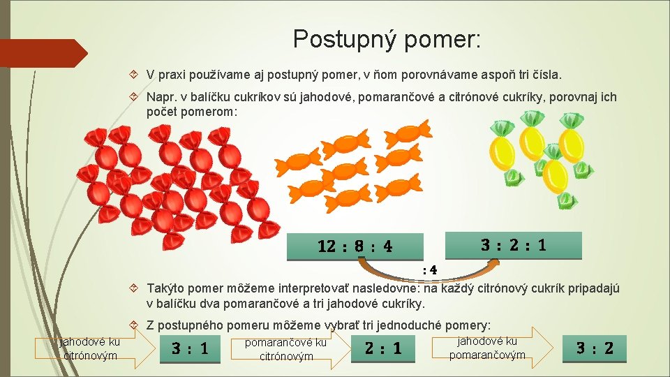 Postupný pomer: V praxi používame aj postupný pomer, v ňom porovnávame aspoň tri čísla.