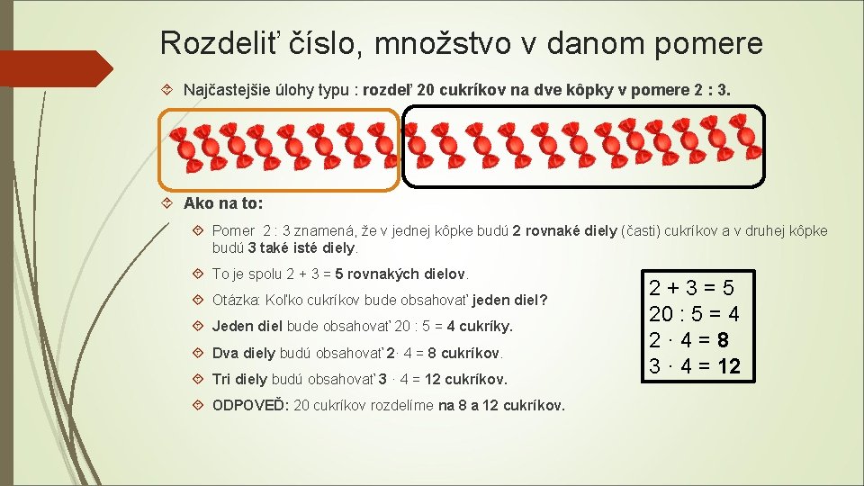 Rozdeliť číslo, množstvo v danom pomere Najčastejšie úlohy typu : rozdeľ 20 cukríkov na