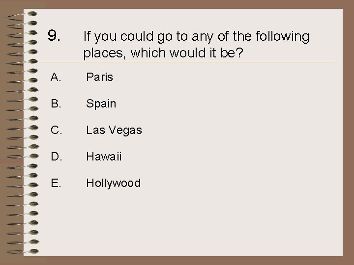 9. If you could go to any of the following places, which would it