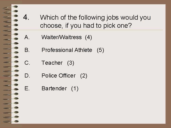 4. Which of the following jobs would you choose, if you had to pick