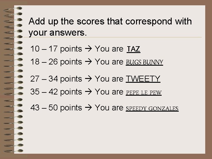 Add up the scores that correspond with your answers. 10 – 17 points You