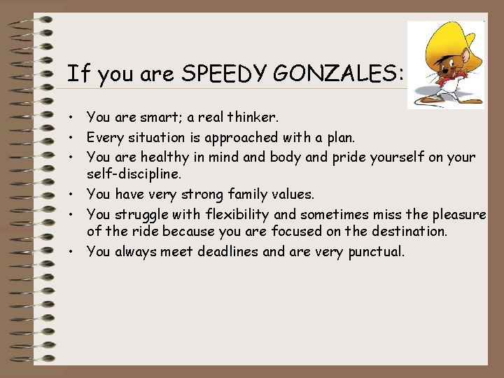If you are SPEEDY GONZALES: • You are smart; a real thinker. • Every